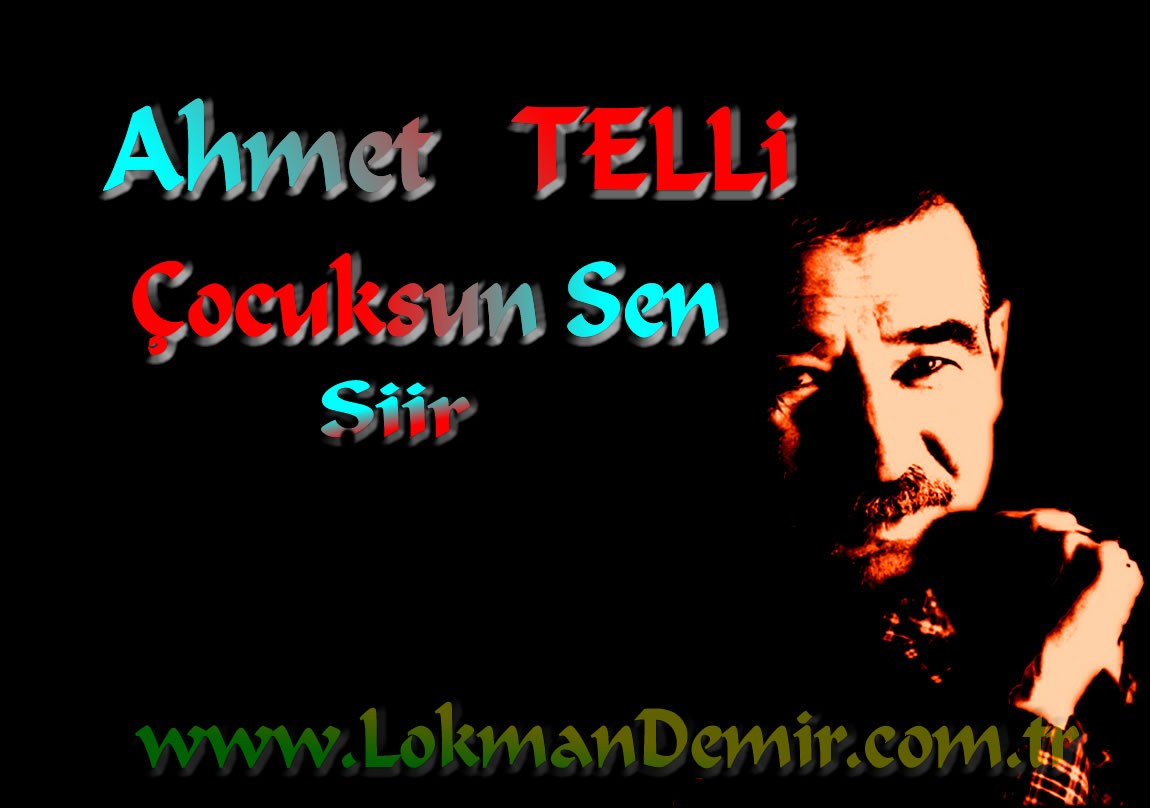 Çocuksun Sen Şiiri-Ahmet Telli