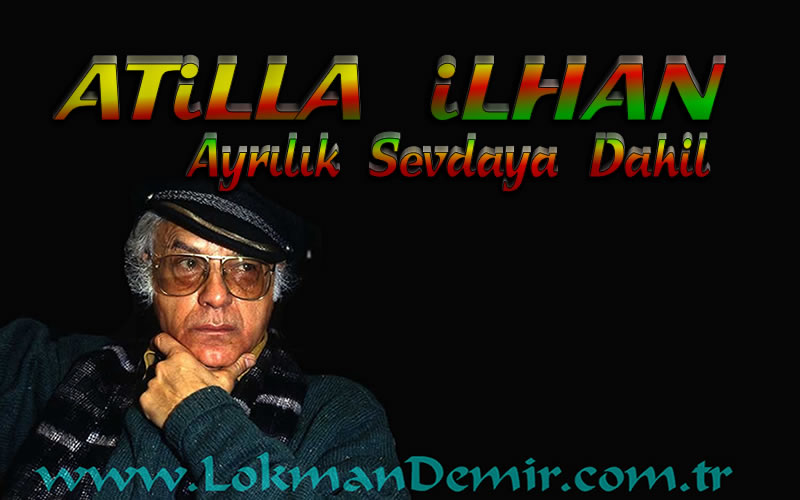 Ayrılık Sevdaya Dahil Şiir Sözleri ATİLLA iLHAN