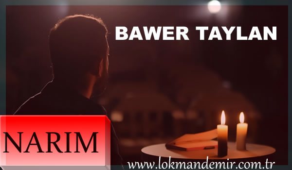 Bawer Taylan Narım Şarkı Sözleri