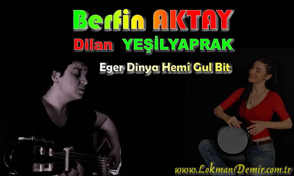 Berfin AKTAY - Dilan YEŞİLYAPRAK - Eger Dinya Hemî Gul Bit