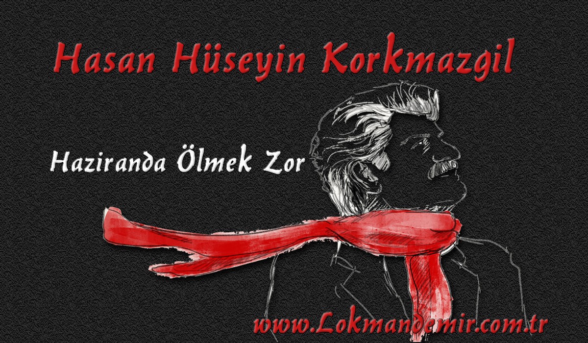 Hasan Hüseyin Korkmazgil*haziranda ölmek zor Şiiri