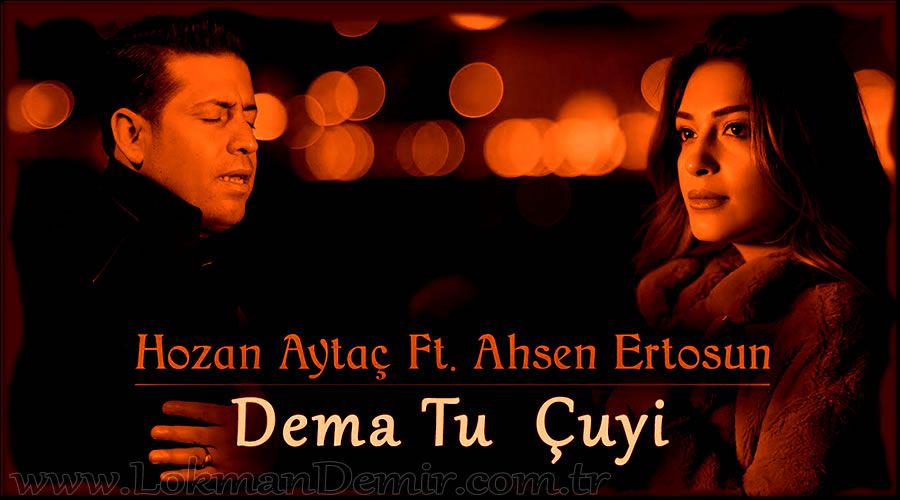 Hozan Aytaç & Ahsen Ertosun - DEMA TU ÇUY Sözleri