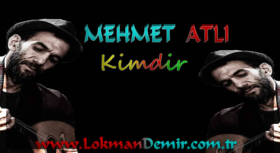 Mehmet Atlı Kimdir Biyografi