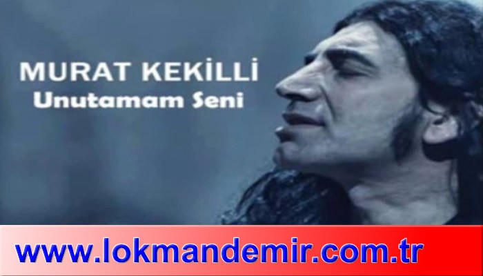 Murat Kekilli * Unutamam Seni