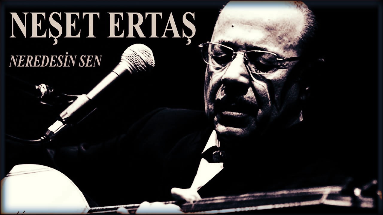 Neşet ERTAŞ - Neredesin Sen