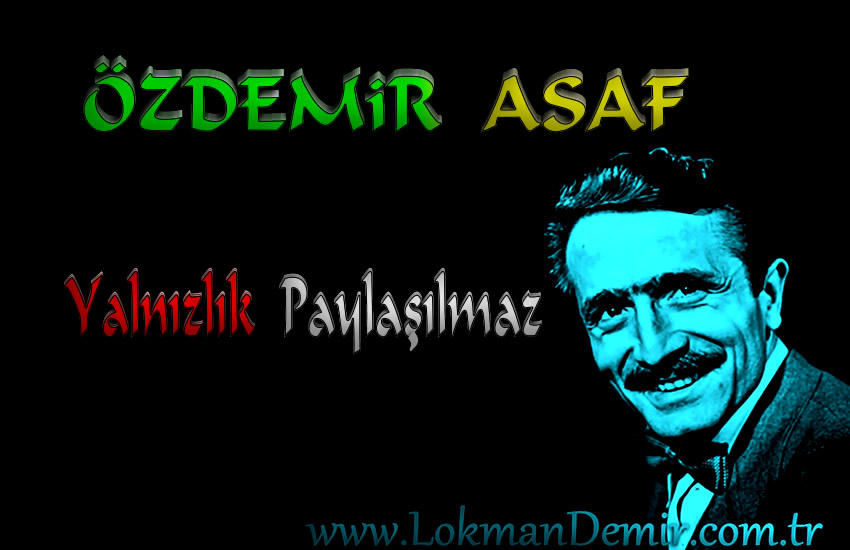 Özdemir ASAF Yalnızlık Paylaşılmaz Şiir Sözleri