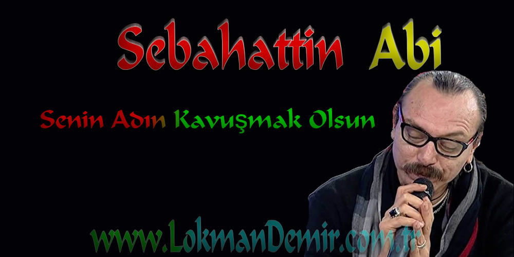 Sebahattin Abi - Senin Adın Kavuşmak Olsun