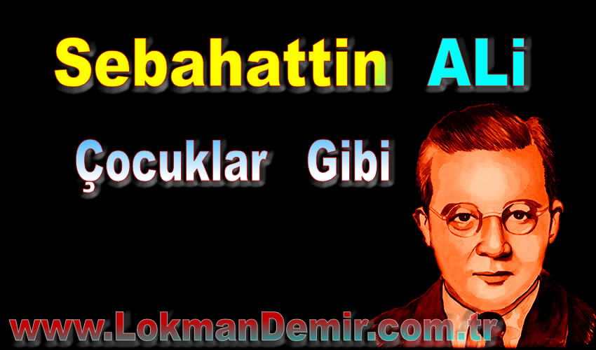 Sabahattin Ali Çocuklar Gibi Şiir Sözleri