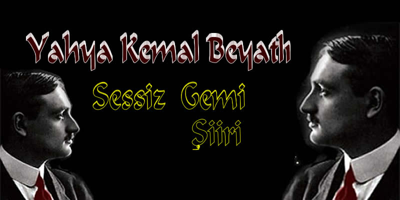 SESSİZ GEMİ ŞİİRİ-Yahya Kemal Beyatlı