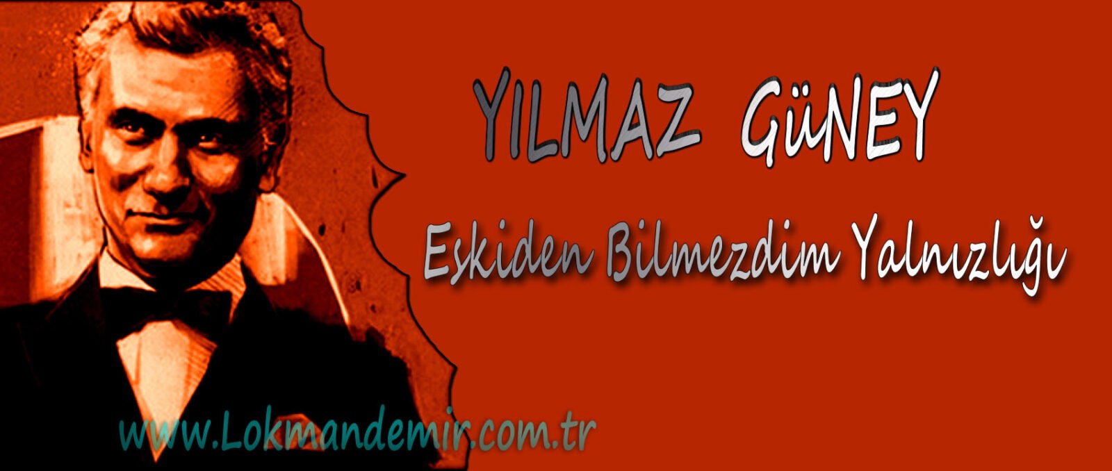 Yılmaz Güney - Eskiden Bilmezdim Yalnızlığı Şiir