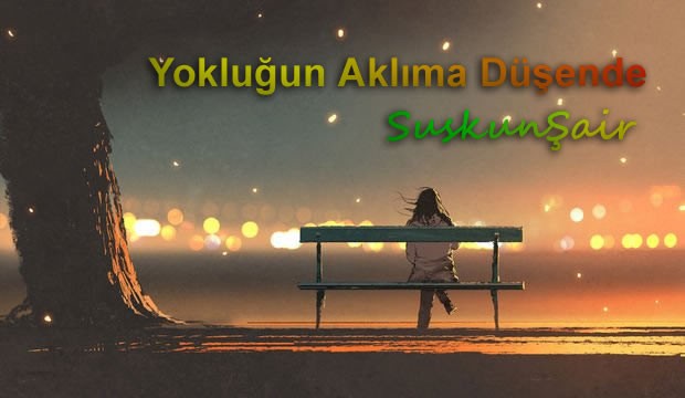 Yokluğun aklıma düşende Şiir