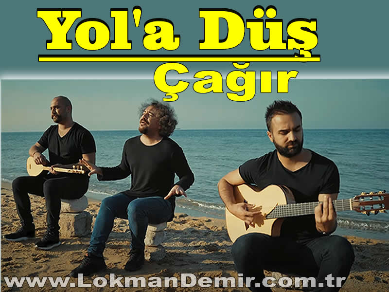 Yol'a Düş Çağır şarkı Sözleri