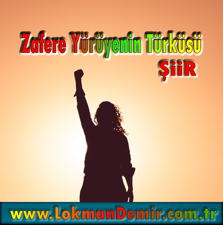 Zafere Yürüyenin Türküsü Şiir Sözleri
